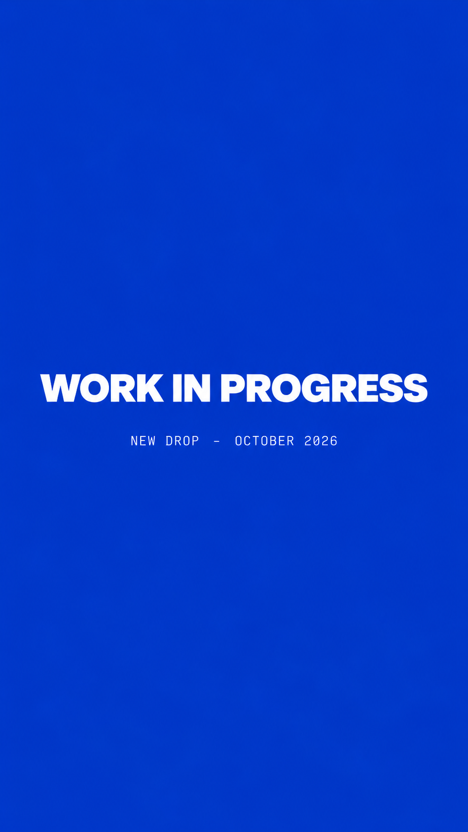 Work in progress — New drop, October 2026
